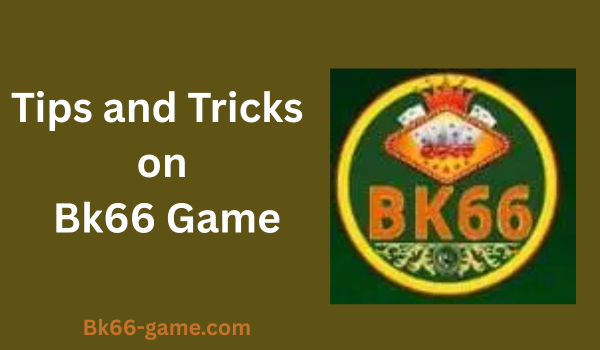 Tips and Tricks to Win in BK66 Game: Complete Winning Guide 1 Tips and Tricks to win in BK66